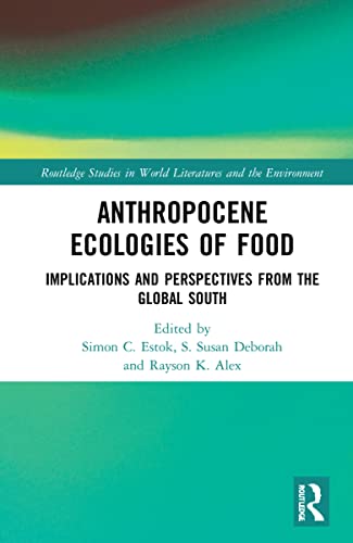 Anthropocene Ecologies Of Food Notes From The Global South Simon C Estok