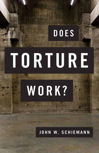 Does Torture Work John W Schiemann