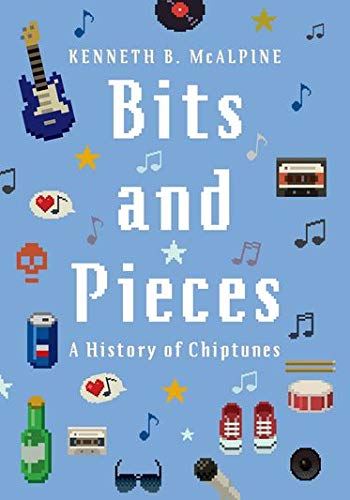 Bits And Pieces A History Of Chiptunes Illustrated Kenneth B Mcalpine