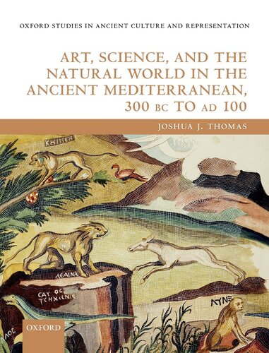 Art Science And The Natural World In The Ancient Mediterranean 300 Bc To Ad 100 Joshua J Thomas