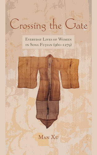 Crossing The Gate Everyday Lives Of Women In Song Fujian 9601279 Man Xu