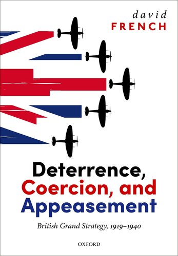 Deterrence Coercion And Appeasement British Grand Strategy 19191940 David French