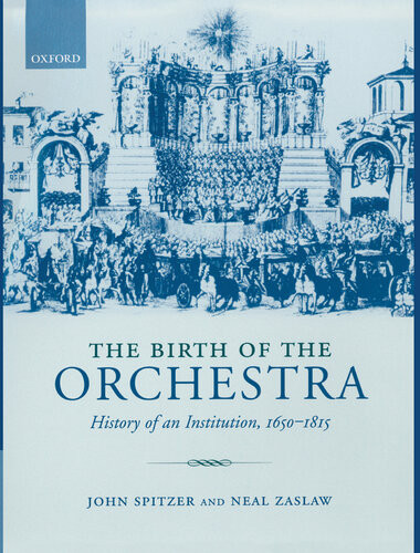 The Birth Of The Orchestra John Spitzerneal Zaslaw