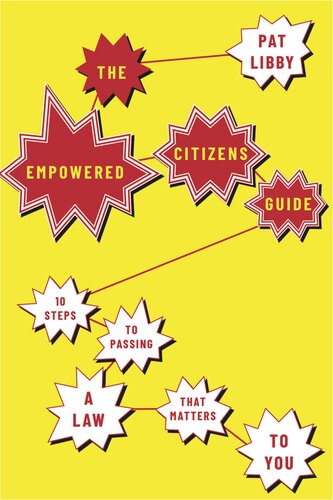 The Empowered Citizens Guide 10 Steps To Passing A Law That Matters To You Pat Libby