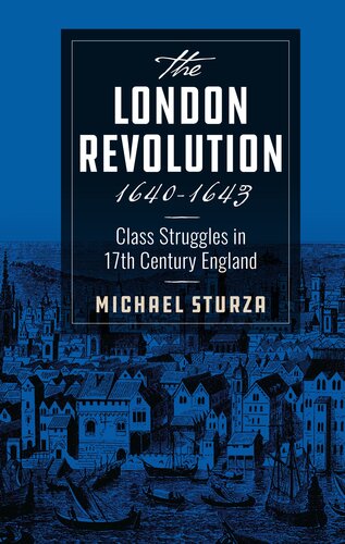 The London Revolution 16401643 Class Struggles In 17th C England Michael Sturza