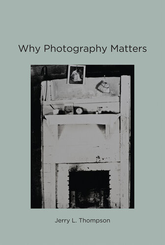 Why Photography Matters Jerry L Thompson