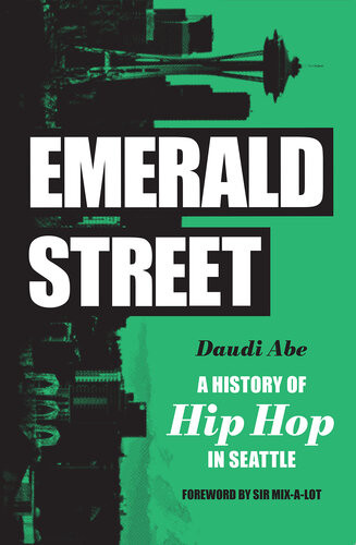 Emerald Street A History Of Hip Hop In Seattle Daudi Abe