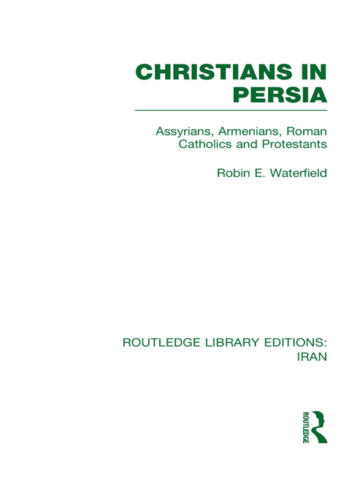 Christians In Persia Assyrians Armenians Roman Catholics And Protestants Robin Waterfield