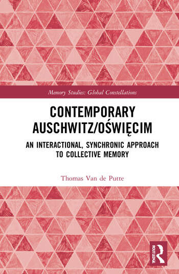 Contemporary Auschwitzowicim An Interactional Synchronic Approach To Collective Memory Thomas Van De Putte