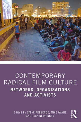Contemporary Radical Film Culture Networks Organisations And Activists Steve Presence
