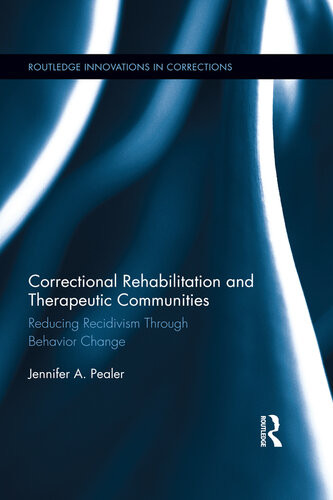 Correctional Rehabilitation And Therapeutic Communities Reducing Recidivism Through Behavior Change Jennifer A Pealer