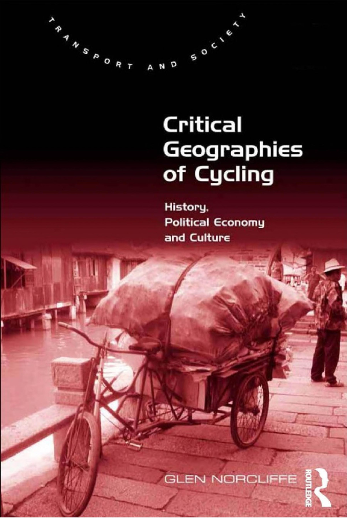 Critical Geographies Of Cycling History Political Economy And Culture Glen Norcliffe