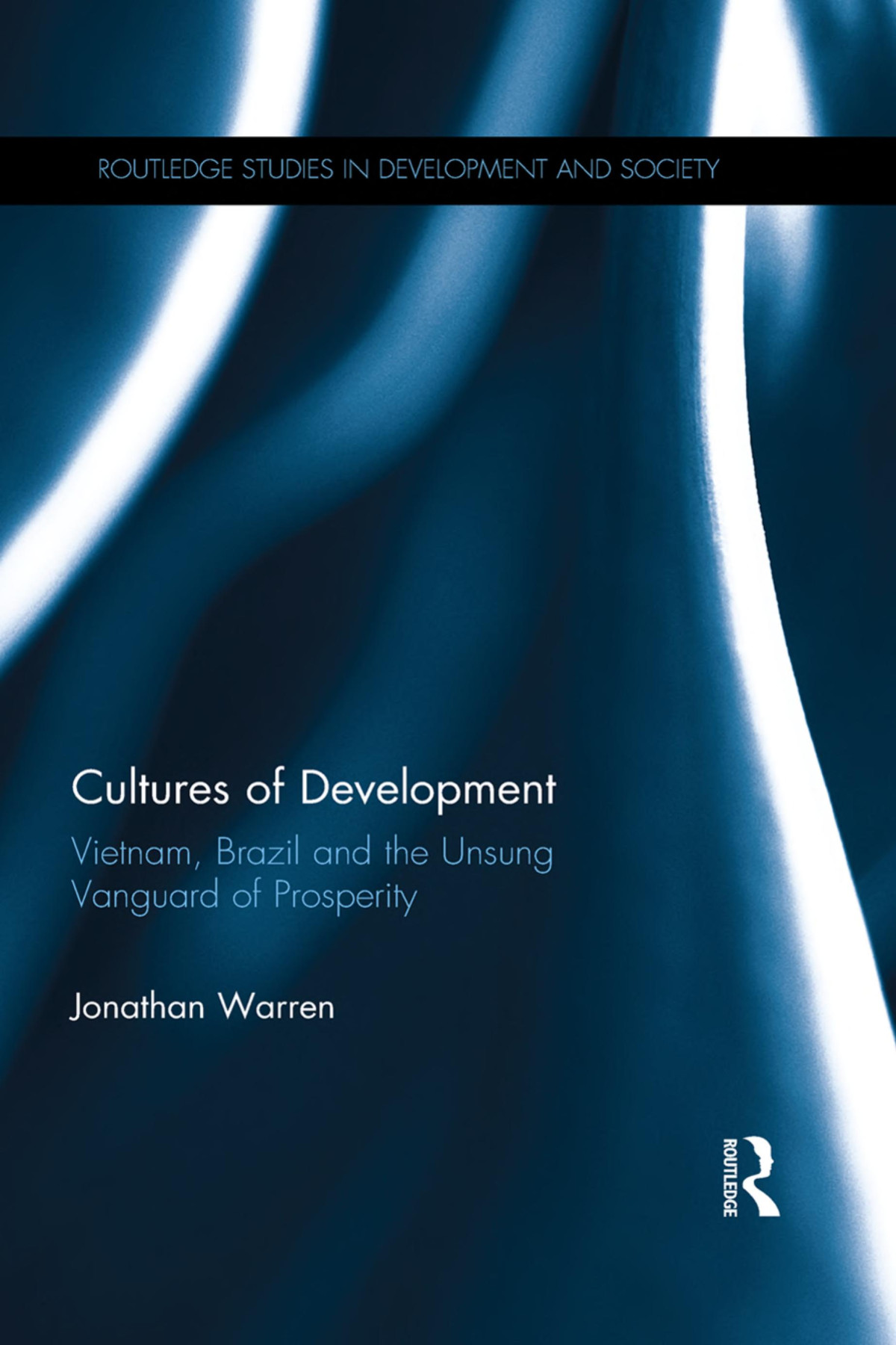 Cultures Of Development Vietnam Brazil And The Unsung Vanguard Of Prosperity Jonathan Warren