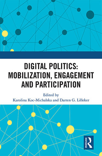 Digital Politics Mobilization Engagement And Participation Karolina Kocmichalska