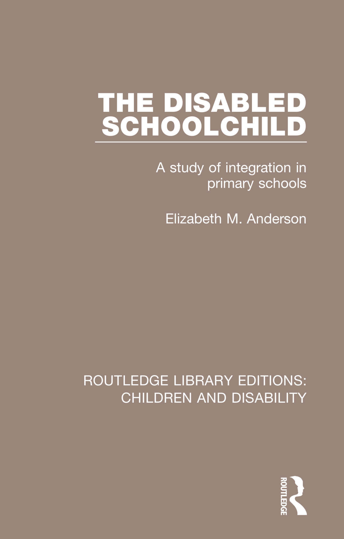 The Disabled Schoolchild A Study Of Integration In Primary Schools Anderson Elizabeth M