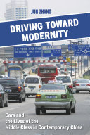 Driving Toward Modernity Cars And The Lives Of The Middle Class In Contemporary China Jun Zhang