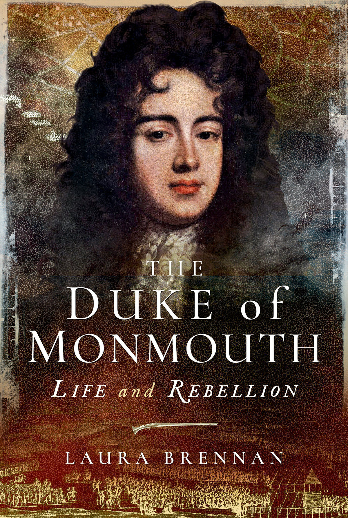 The Duke Of Monmouth Life And Rebellion Laura Brennan