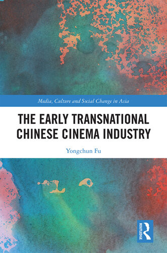 The Early Transnational Chinese Cinema Industry Yongchun Fu
