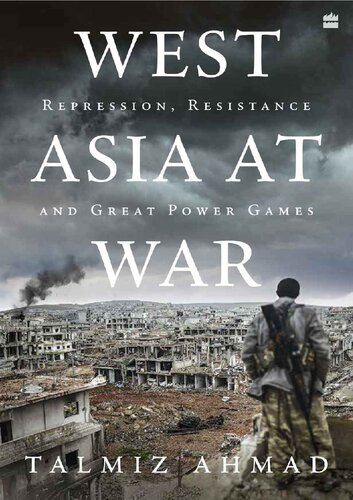 West Asia At War Repression Resistance And Great Power Games Talmiz Ahmad