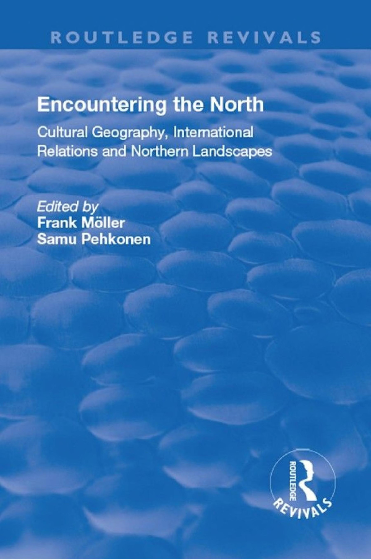 Encountering The North Cultural Geography International Relations And Northern Landscapes Frank Mller Samu Pehkonen