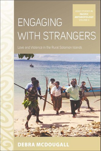 Engaging With Strangers Love And Violence In The Rural Solomon Islands Debra Mcdougall