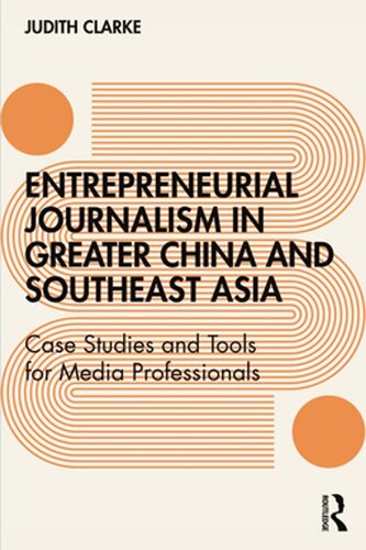 Entrepreneurial Journalism In Greater China And Southeast Asia Judith Clarke