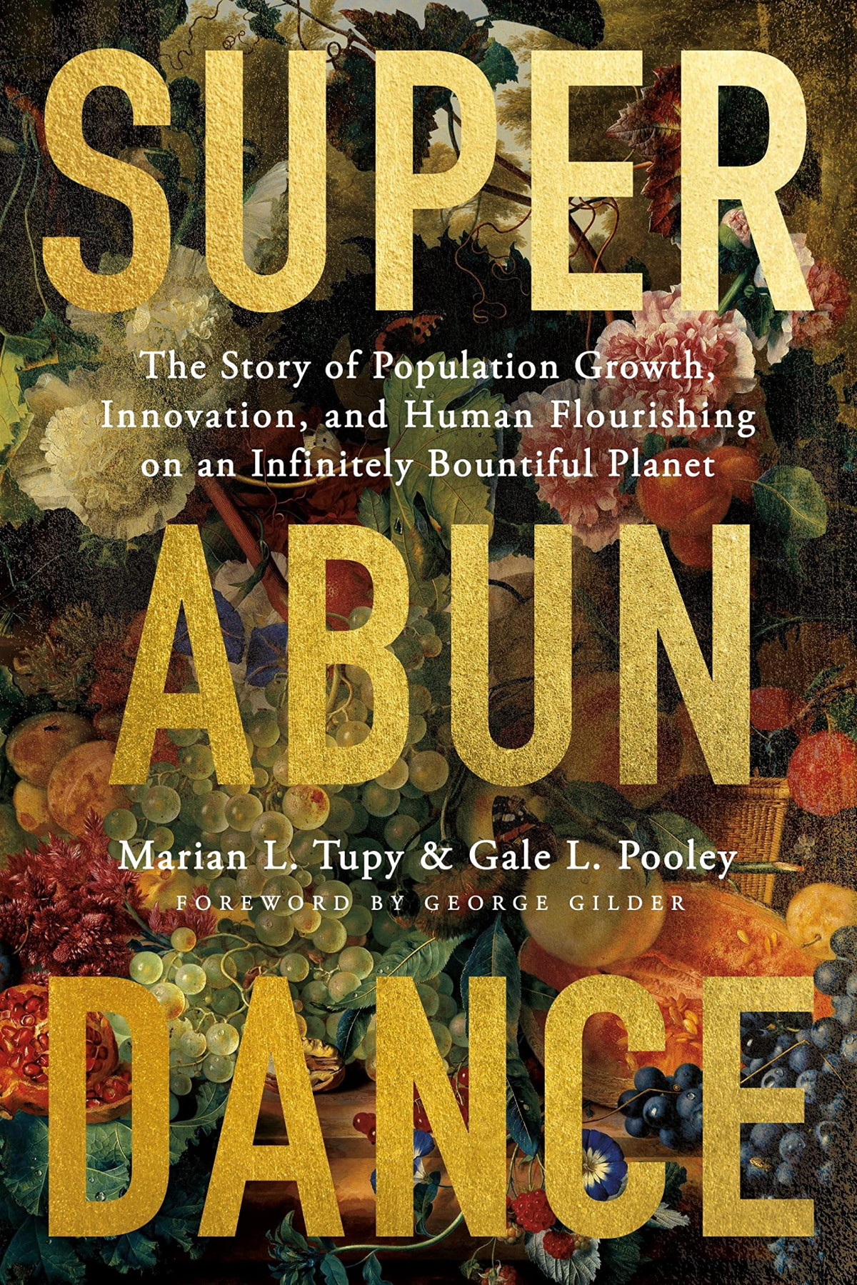 Superabundance The Story Of Population Growth Innovation And Human Flourishing On An Infinitely Bountiful Planet Marian L Tupy