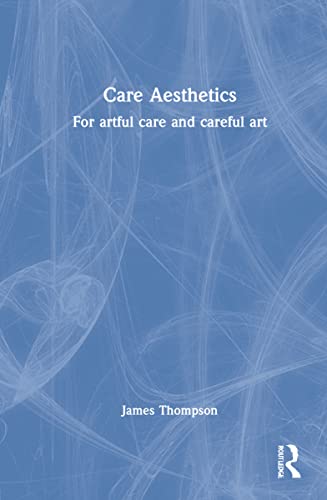 Care Aesthetics For Artful Care And Careful Art James Thompson