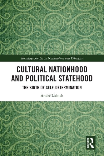 Cultural Nationhood And Political Statehood The Birth Of Selfdetermination Andr Liebich