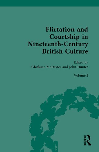 Flirtation And Courtship In Nineteenthcentury British Culture Volume 1 Female Power And The Rules Of Courtship Ghislaine Mcdayter