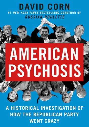 American Psychosis A Historical Investigation Of How The Republican Party Went Crazy David Corn