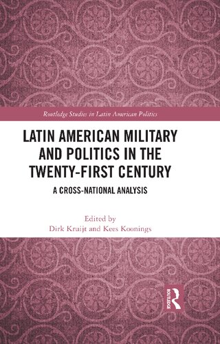 Latin American Military And Politics In The Twentyfirst Century A Crossnational Analysis Dirk Kruijt