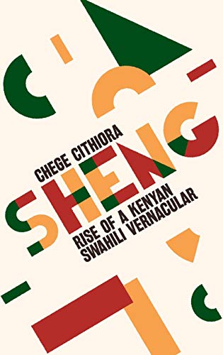 Sheng Rise Of A Kenyan Swahili Vernacular Chege Githiora