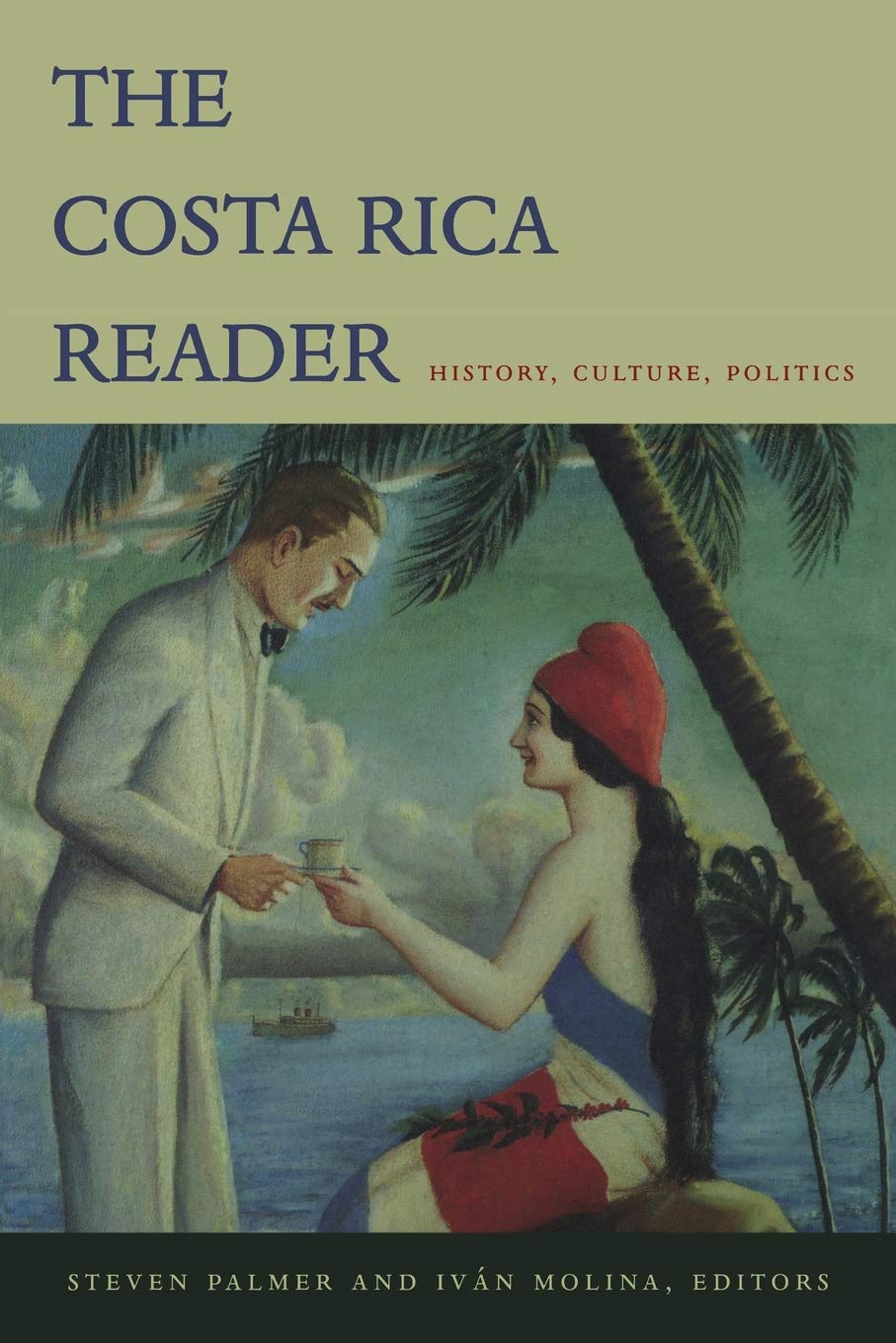 The Costa Rica Reader History Culture Politics The Latin America Readers Illustrated Steven Palmer Editor