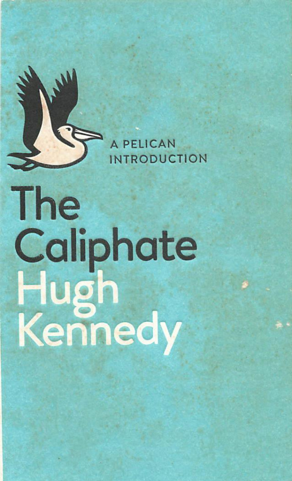 The Caliphate A Pelican Introduction Hugh Kennedy