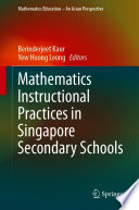 Mathematics Instructional Practices In Singapore Secondary Schools Berinderjeet Kaur