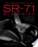 The Complete Book Of The Sr71 Blackbird The Illustrated Profile Of Every Aircraft Crew And Breakthrough Of The Worlds Fastest Stealth Jet Graham