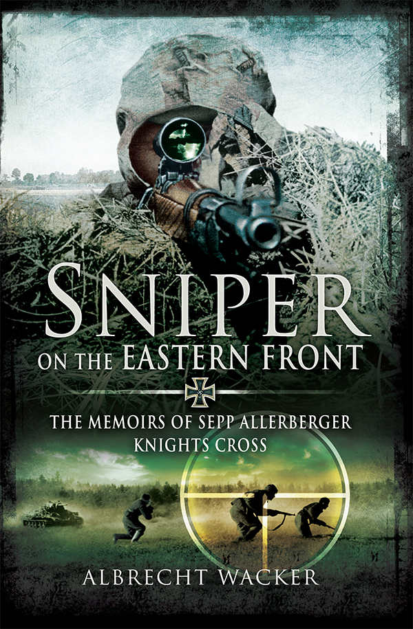 Sniper On The Eastern Front The Memoirs Of Sepp Allerberger Knights Cross Reissue New Edition Albrecht Wacker