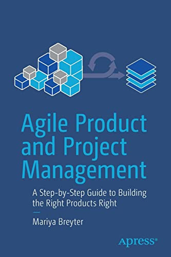 Agile Product And Project Management A Stepbystep Guide To Building The Right Products Right 1st Edition Mariya Breyter