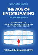 The Age Of Livestreaming 30 Stories Of How The Livestream Economy Is Revolutionizing The Way The World Does Business Kuaishou Research Institute