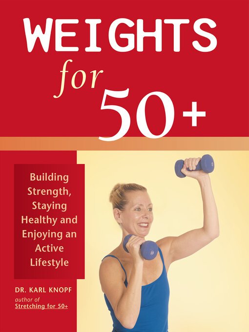 Weights For 50 Building Strength Staying Healthy And Enjoying An Active Lifestyle 1st Edition Karl Knopf