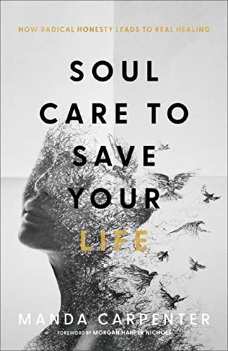 Soul Care To Save Your Life How Radical Honesty Leads To Real Healing Manda Carpenter