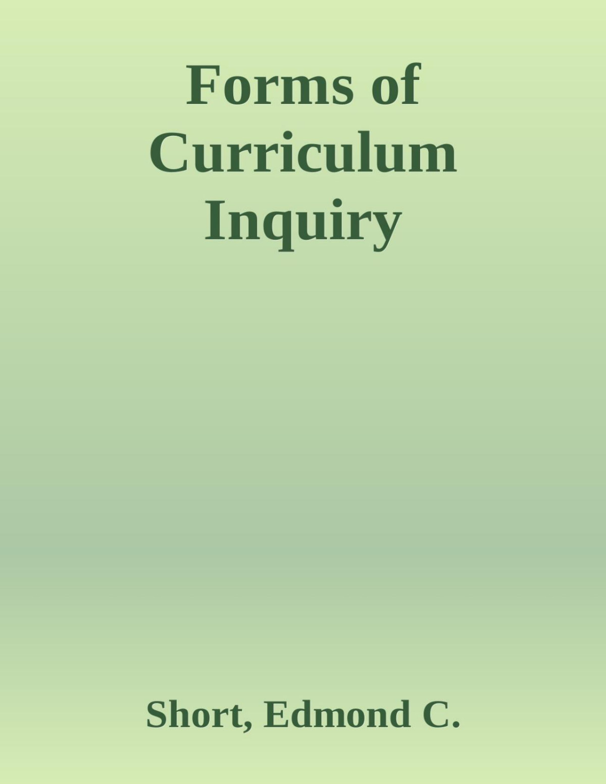 Forms Of Curriculum Inquiry Short Edmond C