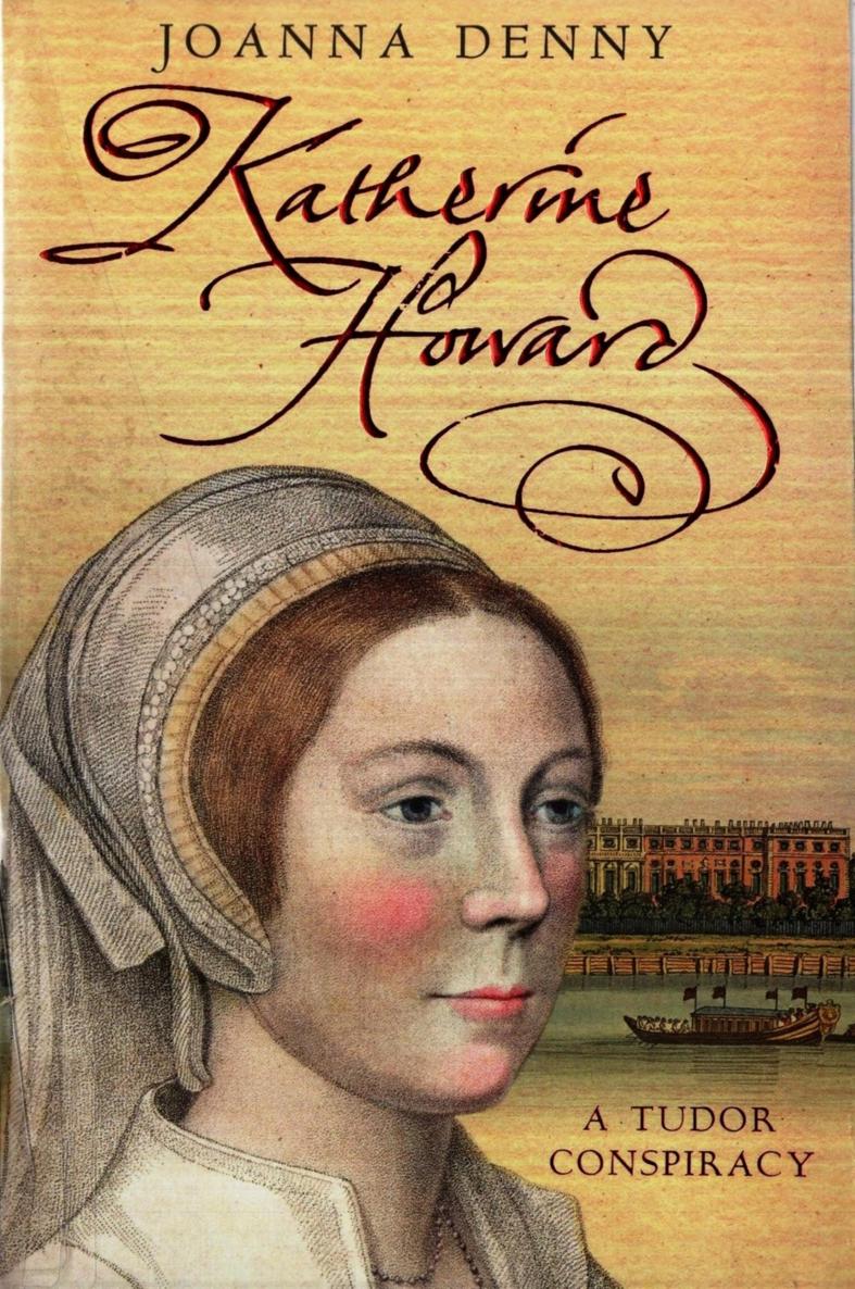 Katherine Howard A Tudor Conspiracy Joanna Denny