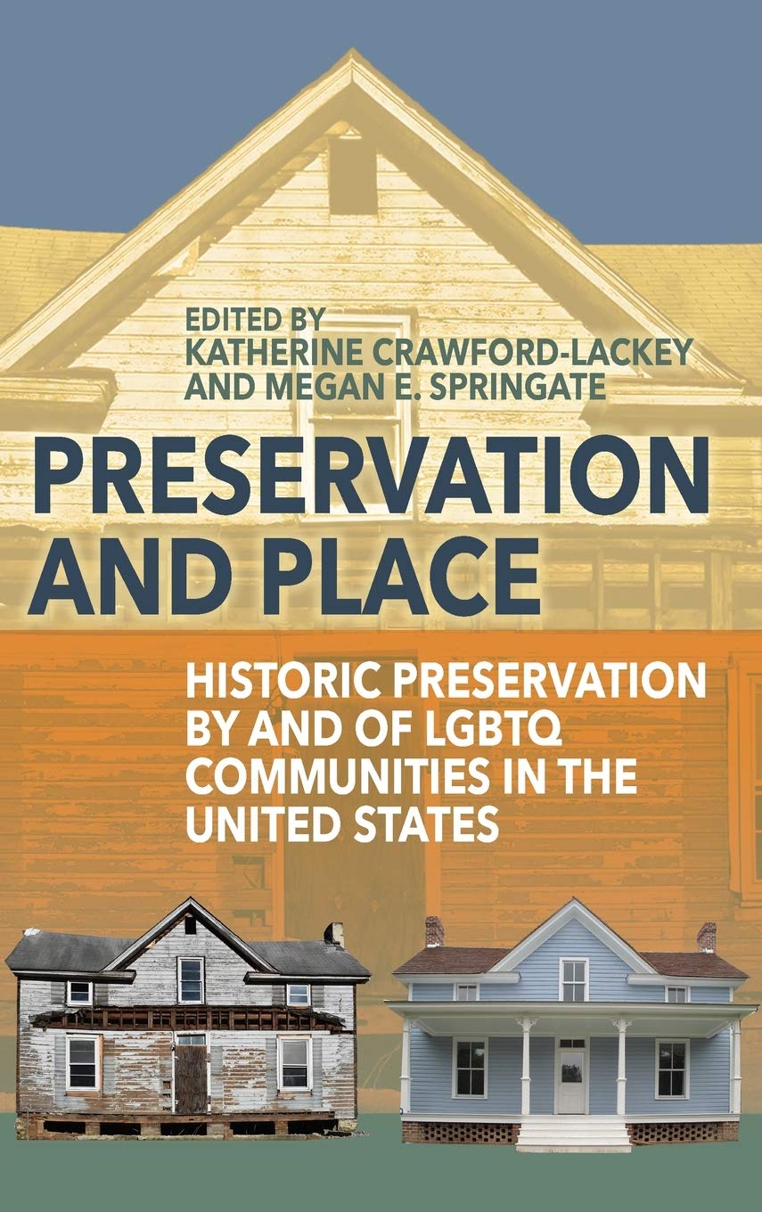 Preservation And Place Historic Preservation By And Of Lgbtq Communities In The United States 1st Edition Katherine Crawfordlackey Editor