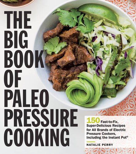 The Big Book Of Paleo Pressure Cooking 150 Fasttofix Superdelicious Recipes For All Brands Of Electric Pressure Cookers Including The Instant Pot Natalie Perry