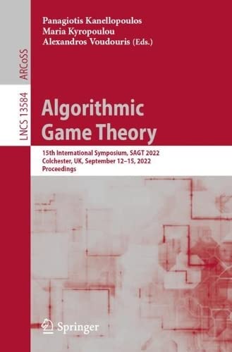 Algorithmic Game Theory 15th International Symposium Sagt 2022 Colchester Uk September 1215 2022 Proceedings 1st Ed 2022 Panagiotis Kanellopoulos