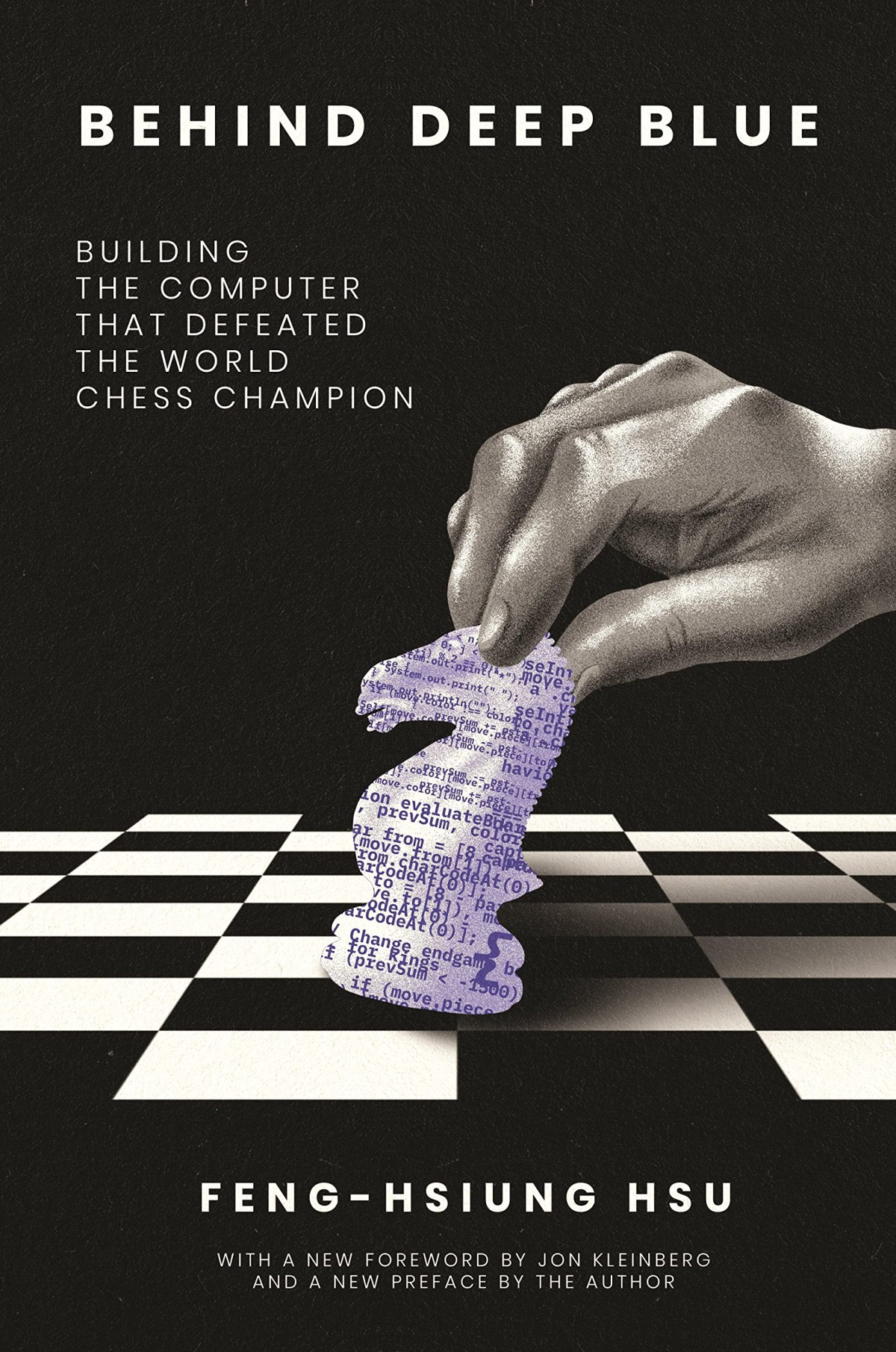 Behind Deep Blue Building The Computer That Defeated The World Chess Champion Fenghsiung Hsu