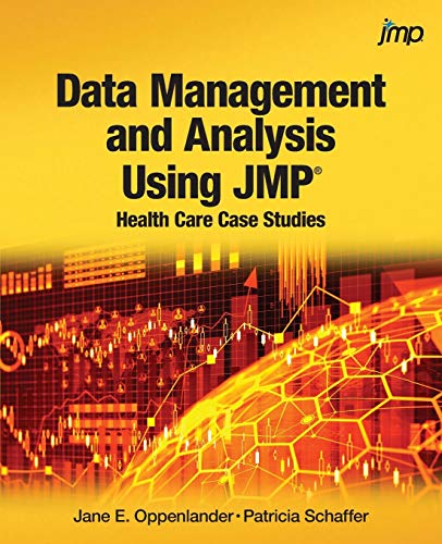 Data Management And Analysis Using Jmp Health Care Case Studies Health Care Case Studies Jane E Oppenlander