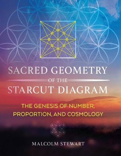 Sacred Geometry Of The Starcut Diagram The Genesis Of Number Proportion And Cosmology Malcolm Stewart